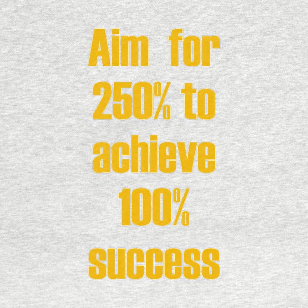 Aim for 250% to achieve 100% success by fantastic-designs